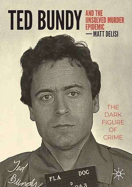 Ted Bundy and the Unsolved Murder Epidemic: The Dark Figure of Crime