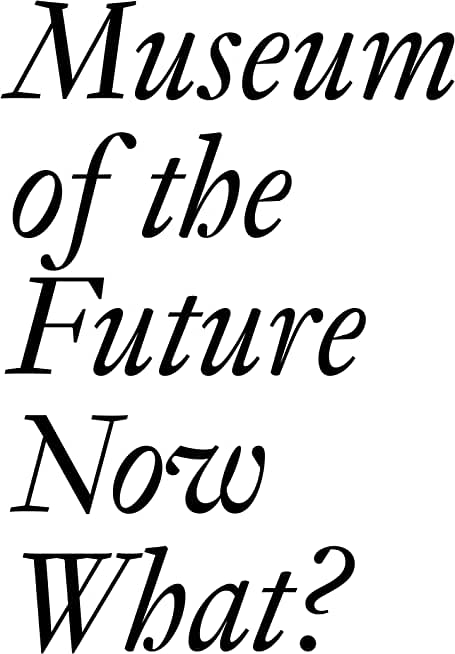 Museum of the Future: Now What?