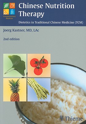 Chinese Nutrition Therapy: Dietetics in Traditional Chinese Medicine (TCM)