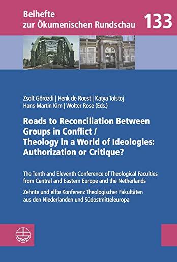 Roads to Reconciliation Between Groups in Conflict / Theology in a World of Ideologies: Authorization or Critique?: The Tenth and Eleventh Conference