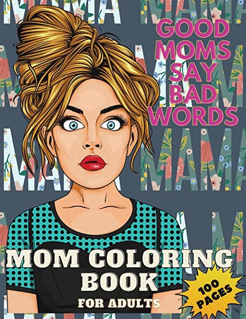 Good Mom's Say Bad Word's Coloring Book for Adults: Mom Coloring Book for Adults, 100 Pages