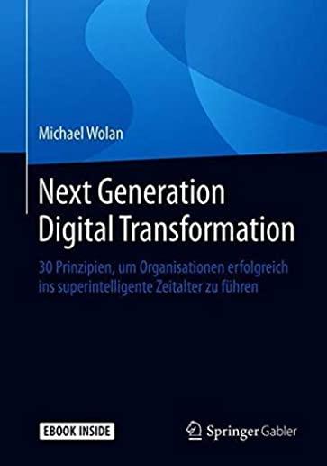 Next Generation Digital Transformation: 50 Prinzipien FÃ¼r Erfolgreichen Unternehmenswandel Im Zeitalter Der KÃ¼nstlichen Intelligenz