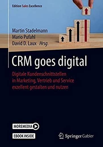 Crm Goes Digital: Digitale Kundenschnittstellen in Marketing, Vertrieb Und Service Exzellent Gestalten Und Nutzen
