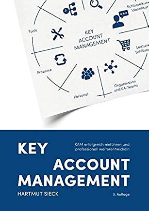 Key Account Management: KAM erfolgreich einfÃ¼hren und professionell weiterentwickeln