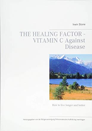 The Healing Factor - Vitamin C Against Disease: How to live longer and better