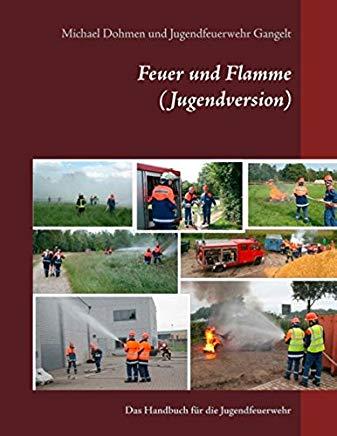 Feuer und Flamme (Jugendversion): Das Handbuch fÃ¼r die Jugendfeuerwehr