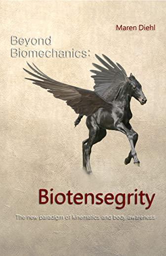 Beyond Biomechanics - Biotensegrity: The new paradigm of kinematics and body awareness