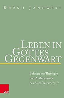Leben in Gottes Gegenwart: Beitrage Zur Theologie Und Anthropologie Des Alten Testaments