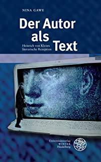 Der Autor ALS Text: Heinrich Von Kleists Literarische Rezeption