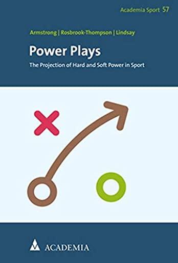 Power Plays: The Projection of Hard and Soft Power in Sport