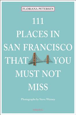 111 Places in San Francisco That You Must Not Miss Updated and Revised