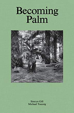 Simryn Gill and Michael Taussig: Becoming Palm