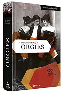 A Photographic History of Orgies: English Edition