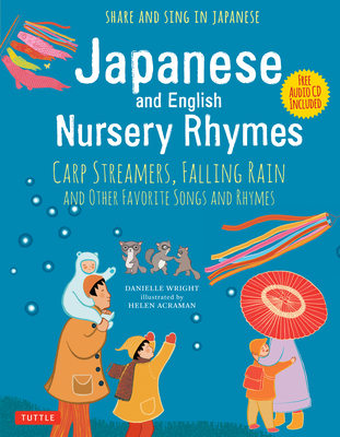 Japanese and English Nursery Rhymes: Carp Streamers, Falling Rain and Other Favorite Songs and Rhymes (Audio Disc of Rhymes in Japanese Included)