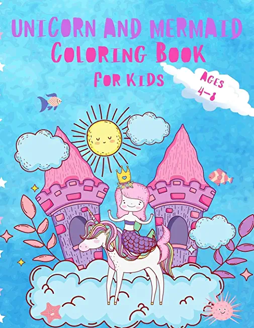 Unicorn and Mermaid Coloring Book For Kids: Beautiful and Unique Coloring Book with Unicorns, Mermaids and Princess For Kids ages 4-8 ( Wonderful Gift