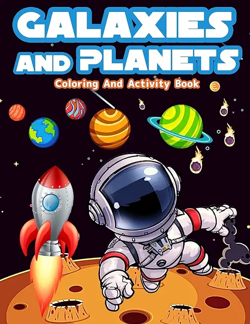 Galaxies And Planets Coloring And Activity Book For Kids Ages 8-10: Fun Galaxies And Planets Activities And Coloring Pages For Boys And Girls Ages 5-7