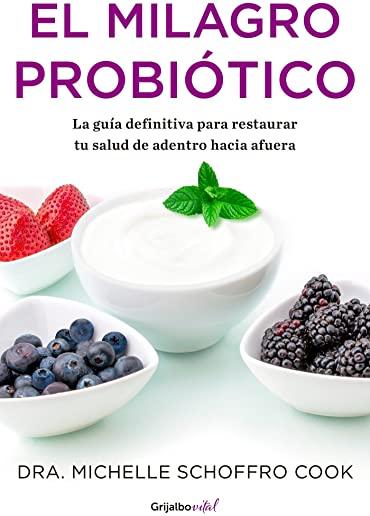 El Milagro ProbiÃ³tico / The Probiotic Promise: Simple Steps to Heal Your Body Fr Om the Inside Out