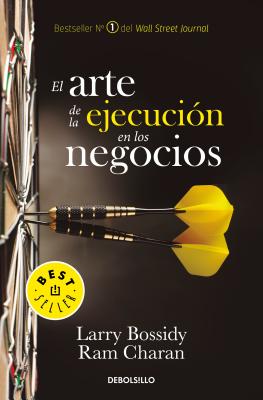 El Arte de la EjecuciÃ³n En Los Negocios / Execution: The Discipline of Getting Things Done