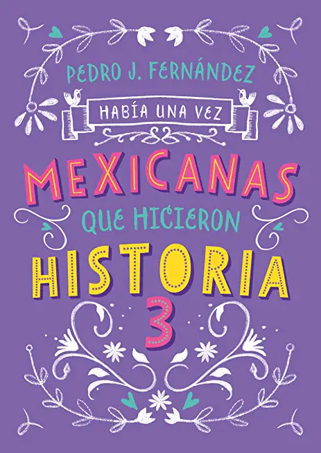 Mexicanas Que Hicieron Historia 3 / Once Upon a Time... Mexican Women Who Made H Istory 3
