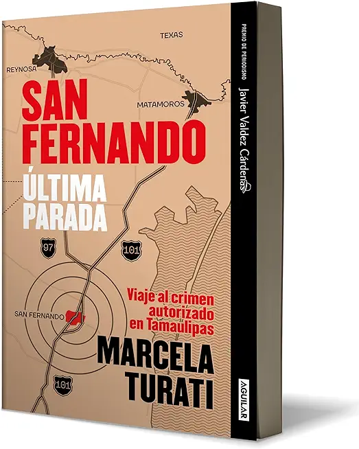 San Fernando. Ãšltima Parada: Viaje Al Crimen Autorizado En Tamaulipas (Premio Ja Vier Valdez CÃ¡rdenas) (Spanish Edition)
