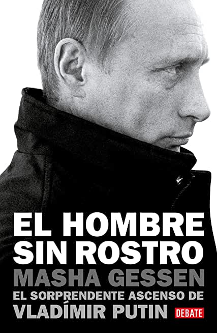El Hombre Sin Rostro: El Sorprendente Ascenso de VladÃ­mir Putin / The Man Withou T a Face: The Unlikely Rise of Vladimir Putin