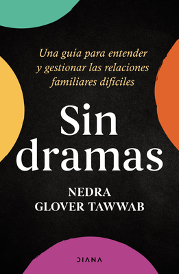 Sin Dramas: Una GuÃ­a Para Entender Y Gestionar Las Relaciones Familiares DifÃ­ciles / Drama Free: A Guide to Managing Unhealthy Family Relationships