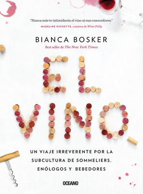 El Vino: Un Viaje Irreverente Por La Subcultura de Sommeliers, EnÃ³logos Y Bebedores