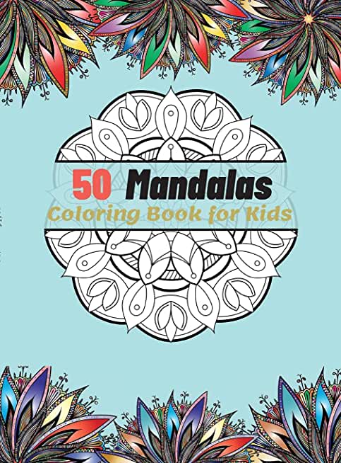 50 Mandalas Coloring Book for Kids: Most Beautiful and Big Mandalas for Relaxation, The Ultimate Collection of Mandala Coloring Pages for Kids Ages 4
