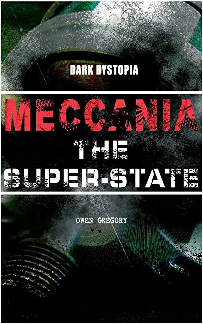 MECCANIA THE SUPER-STATE (Dark Dystopia): Foreseeing the Future and Foretelling the Terror of a Totalitarian Nazi-Like Regime