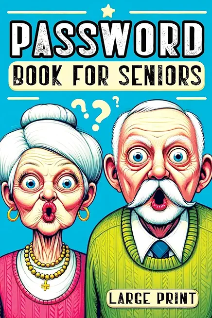 Password Book for Seniors: Personal Internet Organizer for Usernames, Logins, Web Addresses, Alphabetically Sorted for Easy Access with Large Pri