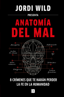 AnatomÃ­a del Mal: 8 CrÃ­menes Que Te HarÃ¡n Perder La Fe En La Humanidad / Anatomy of Evil