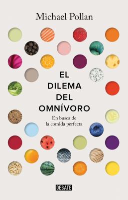 El Dilema del Omnivoro / The Omnivore's Dilemma: A Natural History of Four Meals: En Busca de la Comida Perfecta