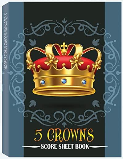 5 Crowns Score Sheet Book: 100 Personal Score Sheets for Scorekeeping, Five Crowns Card Game Score Cards