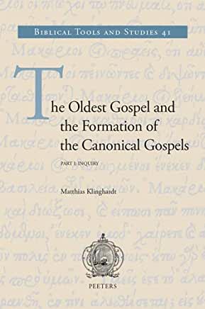 The Oldest Gospel and the Formation of the Canonical Gospels: Part I: Inquiry. Part II: Reconstruction - Translation - Variants