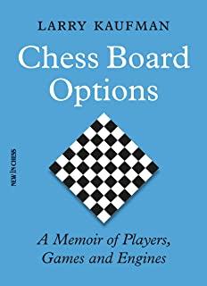 Chess Board Options: A Memoir of Players, Games and Engines