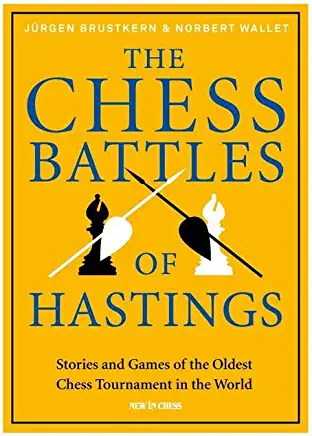 The Chess Battles of Hastings: Stories and Games of the Oldest Chess Tournament in the World