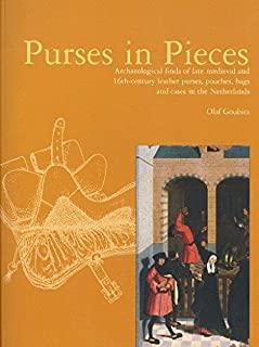 Purses in Pieces: Archaeological Finds of Late Medieval and 16th Century Leather Purses, Pouches, Bags and Cases in the Netherlands