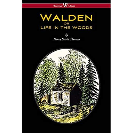 WALDEN or Life in the Woods (Wisehouse Classics Edition)