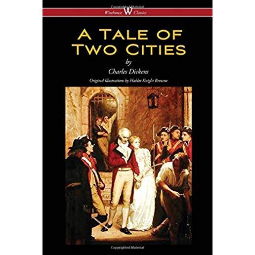 A Tale of Two Cities (Wisehouse Classics - with original Illustrations by Phiz)