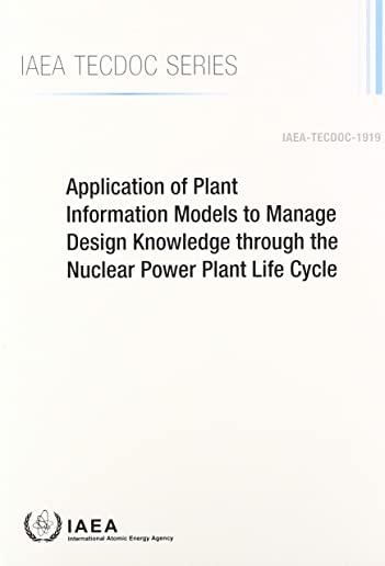 Application of Plant Information Models to Manage Design Knowledge Through the Nuclear Power Plant Life Cycle