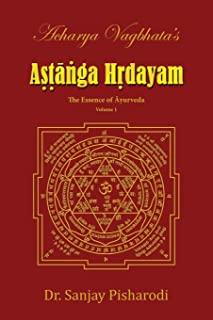 Acharya Vagbhata's Astanga Hridayam Vol 1: The Essence of Ayurveda