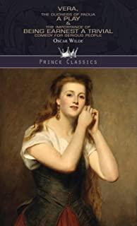 Vera, The Duchess of Padua: A Play & The Importance of Being Earnest: A Trivial Comedy for Serious People