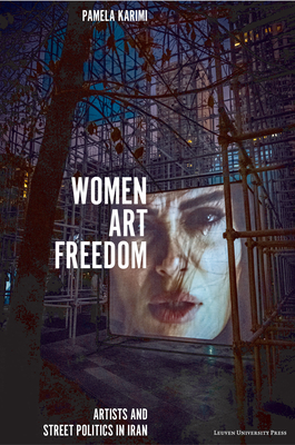 Women, Art, Freedom: Artists and Street Politics in Iran