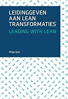 Leading with Lean: An Experience-Based Guide to Leading a Lean Transformation
