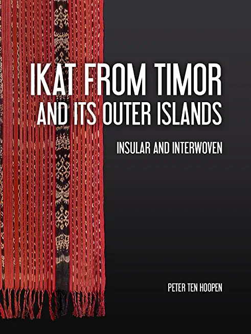 Ikat from Timor and Its Outer Islands: Insular and Interwoven