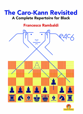 The Caro-Kann Revisited - A Complete Repertoire for Black: A Complete Repertoire for Black