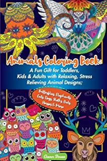 Animals Coloring Book: A Fun Gift for Toddlers, Kids & Adults with Relaxing, Stress Relieving Animal Designs; Butterflies, Elephants, Cats, D
