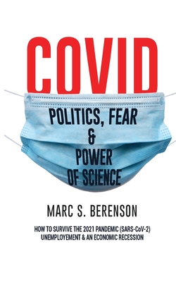 COVID; Politics of Fear & Power of Science: How to Survive the (2021) Pandemic, Unemployment & Economic Recession