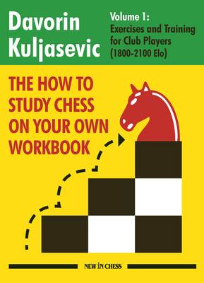 The How to Study Chess on Your Own Workbook: Exercises and Training for Club Players (1500 - 1800 Elo)
