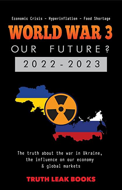 WORLD WAR 3 - Our Future? 2022-2023: The truth about the war in Ukraine, the influence on our economy & global markets - Economic Crisis - Hyperinflat
